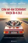 Cum mi-am schimbat viata in 4 zile