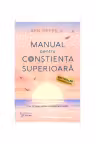 Manual pentru constienta superioara. Cei 12 pasi pentru evolutia spirituala