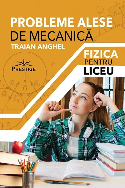 Probleme alese de mecanica. Fizica pentru liceu