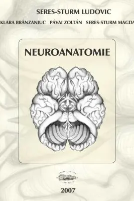 Neuroanatomie - Seres-Sturm Ludovic, Klara Brinzaniuc, Pavai Zoltan, Seres-Sturm Magda