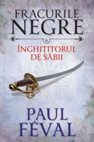 Fracurile negre. Inghititorul de sabii. Vol. 6.