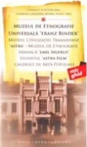 Muzeul de etnografie universala FRANZ BINDER.Muzeul civilizatiei transilvane ASTRA.Muzeul de etnografie saseasca EMIL SIGERUS.