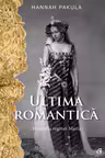 Ultima romantica. Biografia reginei Maria