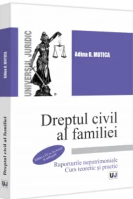Dreptul civil al familiei. Raporturile nepatrimoniale. Curs teoretic si practic. Editia a 4-a, revazuta si adaugita