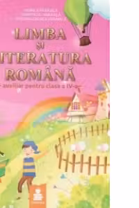 Limba si literatura romana. Auxiliar pentru clasa a IV-a (ARP)