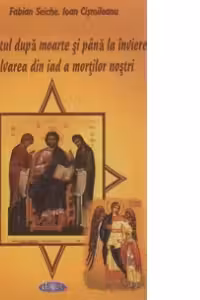 Sufletul după moarte și până la înviere. Salvarea din iad a morților noștri