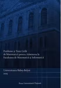 Probleme si teste grila de matematica pentru admiterea la Facultatea de Matematica si Informatica