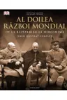 AL DOILEA RAZBOI MONDIAL. Ghid ilustrat complet