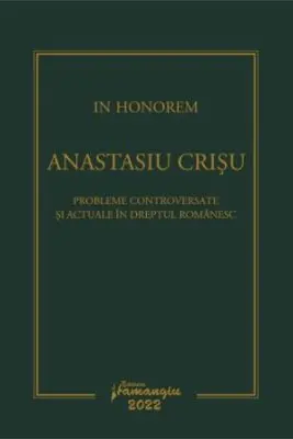 In Honorem Anastasiu Crisu. Probleme controversate si actuale in dreptul romanesc