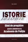 Istorie. Ghid de pregatire pentru admiterea la Academia de Politie