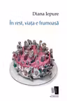 In rest, viata e frumoasa