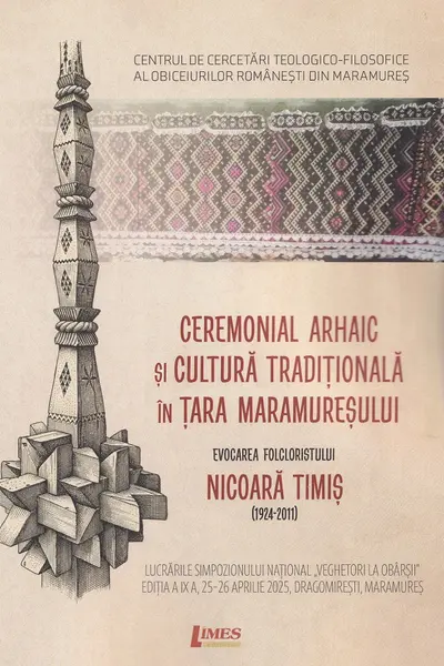 Ceremonial arhaic și cultură tradițională în Țara Maramureșului. Evocarea folcloristului Nicoara Timiș