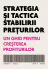 Strategia si tactica stabilirii preturilor. Un ghid pentru cresterea profiturilor - Thomas T. Nagle, John E. Hogan