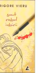 Sunt robul iubirii