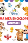 DISNEY. PRIMA MEA ENCICLOPEDIE. ANIMALE. 3 ani