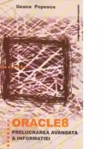 Oracle 8. Prelucrarea avansata a informatiei