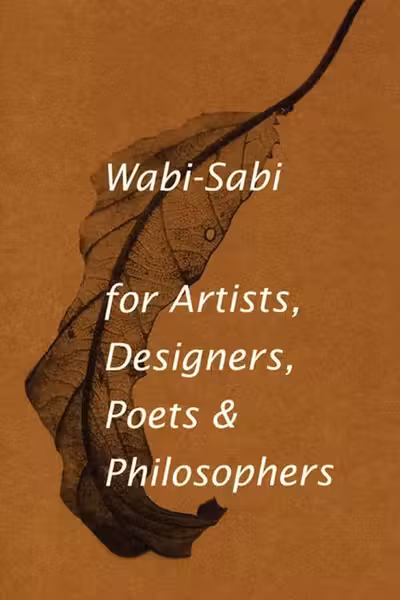Wabi-sabi: For Artists, Designers, Poets & Philosophers