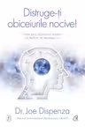 Distruge-ti obiceiurile nocive! Editie de colectie. Cum sa-ti determini mintea sa lucreze in favoarea ta