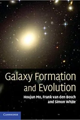 Galaxy Formation and Evolution - Houjun Mo, Frank van den Bosch, Simon White