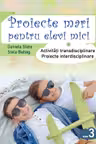 Proiecte mari pentru elevi mici - clasa a 3-a