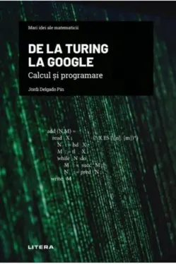 Mari idei ale matematicii. DE LA TURING LA GOOGLE. Calcul si programare