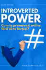 Introverted Power. Cum te promovezi online fără să te forțezi?