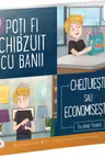 Poti fi chibzuit cu banii - Cheltuiesti sau economisesti?