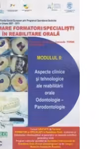Formare formatori / specialisti in reabilitare orala. Suport de curs. Modulul II: Aspecte clinice si tehnologice ale reabilitarii orale