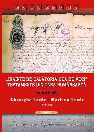 Inainte de calatoria cea de veci. Testamente din Tara Romaneasca Vol. I: 1659-1800 (ed. a II-a)