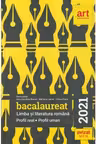 Bacalaureat. Limba si literatura romana. Profil real. Profil uman. 2021