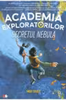 ACADEMIA EXPLORATORILOR. Secretul Nebula