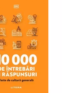 10.000 DE INTREBARI SI RASPUNSURI. Teste de cultura generala