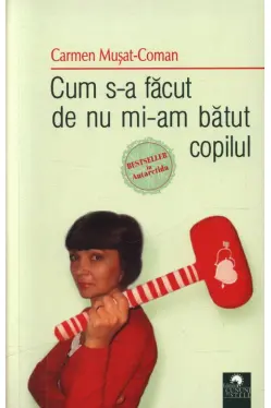 Cum s-a facut de nu mi-am batut copilul