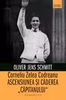 Corneliu Zelea Codreanu: Ascensiunea si caderea „Capitanului”