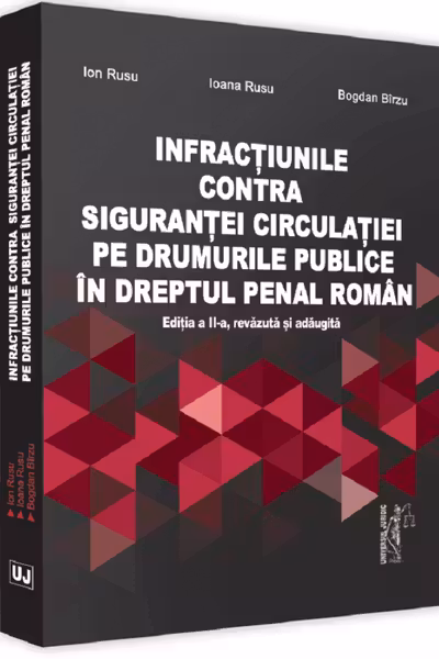 Infracțiunile contra siguranței circulației pe drumurile publice în dreptul penal roman Ed.2