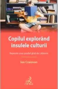 Copilul explorând insulele culturii : reperele unui posibil ghid de călătorie