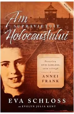 Am supravietuit Holocaustului. Povestea Evei Schloss sora vitrega a Annei Frank