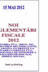 Noi reglementari fiscale 2012 - editia I - 15 mai 2012