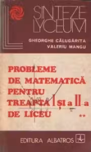 Probleme de matematica pentru treapta I-a si a II-a de liceu, Volumul al II-lea