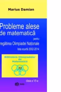 Probleme alese de matematica pentru pregatirea Olimpiadei Nationale, lista scurta 2002-2014, clasa a VII-a