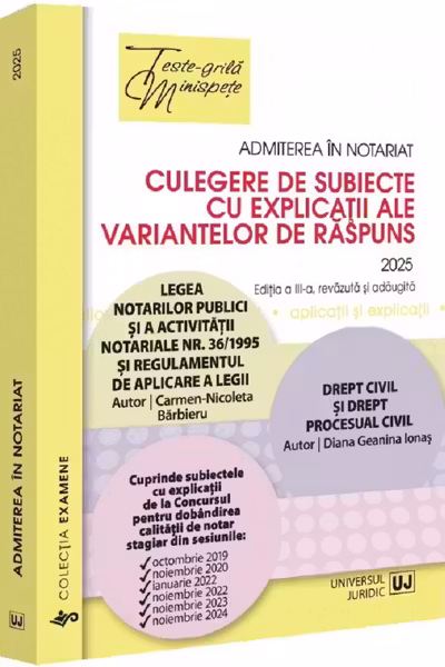 Admiterea in notariat. Culegere de subiecte cu explicatii ale variantelor de raspuns (editia 2025)