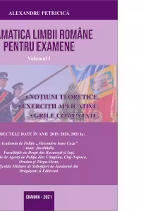 Gramatica limbii romane pentru examene. Volumul I. Notiuni teoretice, exercitii aplicative, grile comentate. Editia 2021