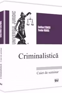Criminalistica. Caiet de seminar