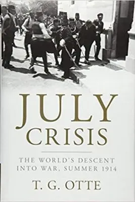 July Crisis: The World's Descent into War, Summer 1914