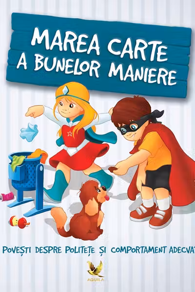 Marea carte a bunelor maniere. Povesti despre politete si comportament adecvat