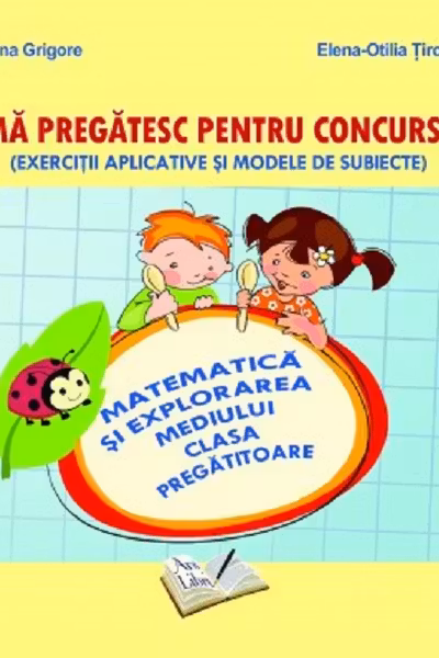 Mă pregătesc pentru concurs! - Matematică și explorarea mediului - Clasa pregătitoare