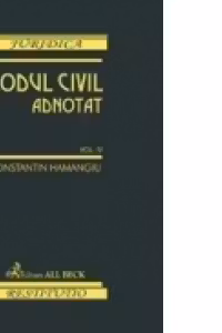 Codul civil adnotat. Volumul IV