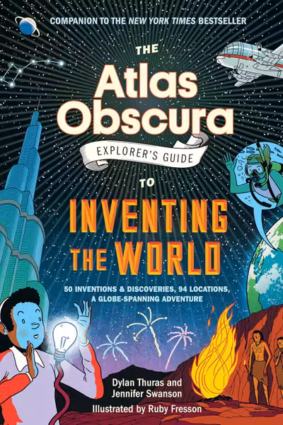 The Atlas Obscura Explorer’s Guide to Inventing the World