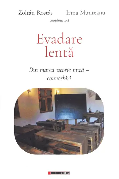 Evadare lentă: din marea istorie mică. Convorbiri