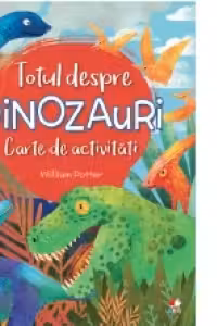 Totul despre dinozauri